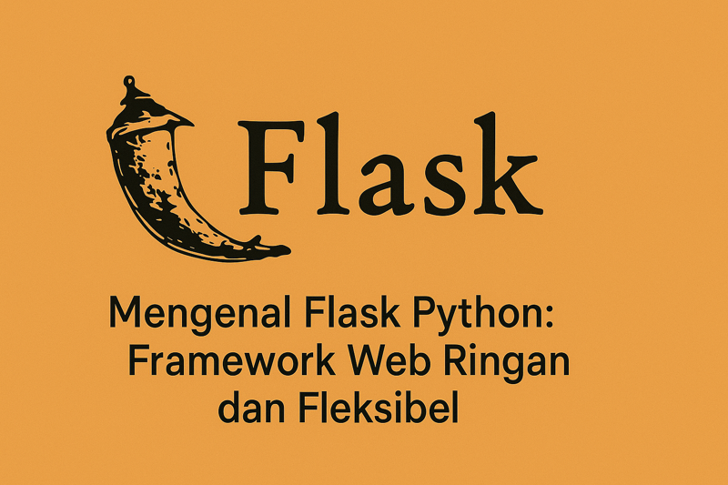 Mengenal Flask Python: Framework Web Ringan dan Fleksibel